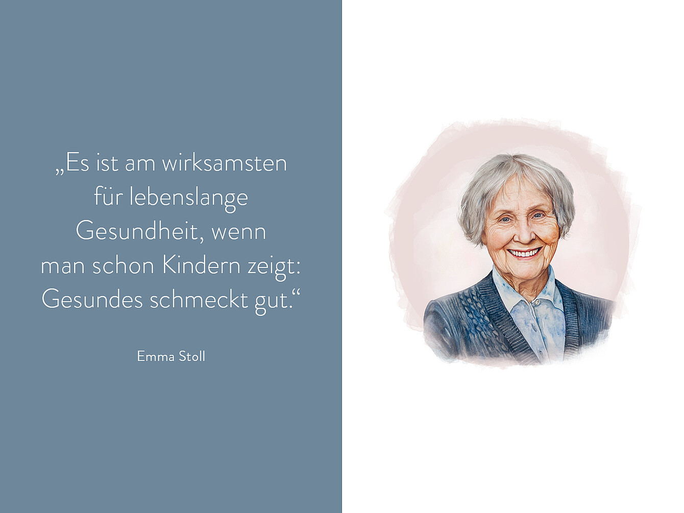 Porträt einer älteren Frau mit grauen, schulterlangen Haaren, blauem Pullover und weißer Bluse vor hellem Hintergrund, daneben Zitat von Emma Stoll: ‚Es ist am wirksamsten für lebenslange Gesundheit, wenn man schon Kindern zeigt: Gesundes schmeckt gut.‘